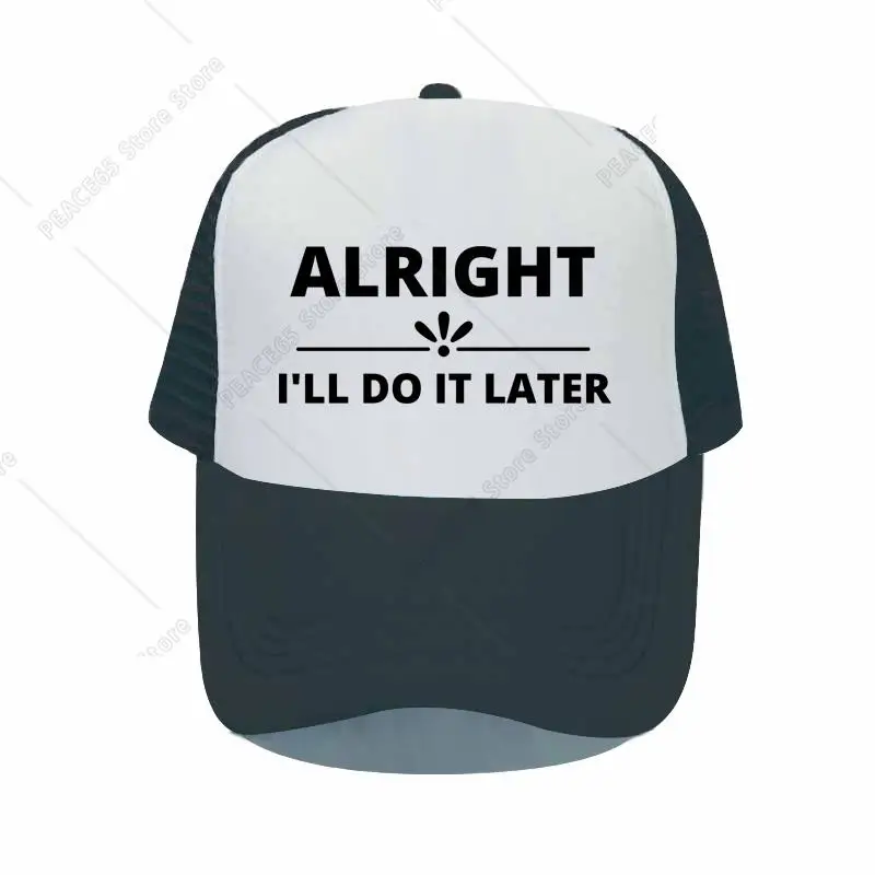 Alright I'll Do It Later Letters Printed Trucker Hats Summer Outdoor Baseball Caps Response for Requirements Snapback Cap
Alright I'll Do It Later Letters Printed Trucker Hats Summer Outdoor Baseball Caps Response for Requirements Snapback Cap