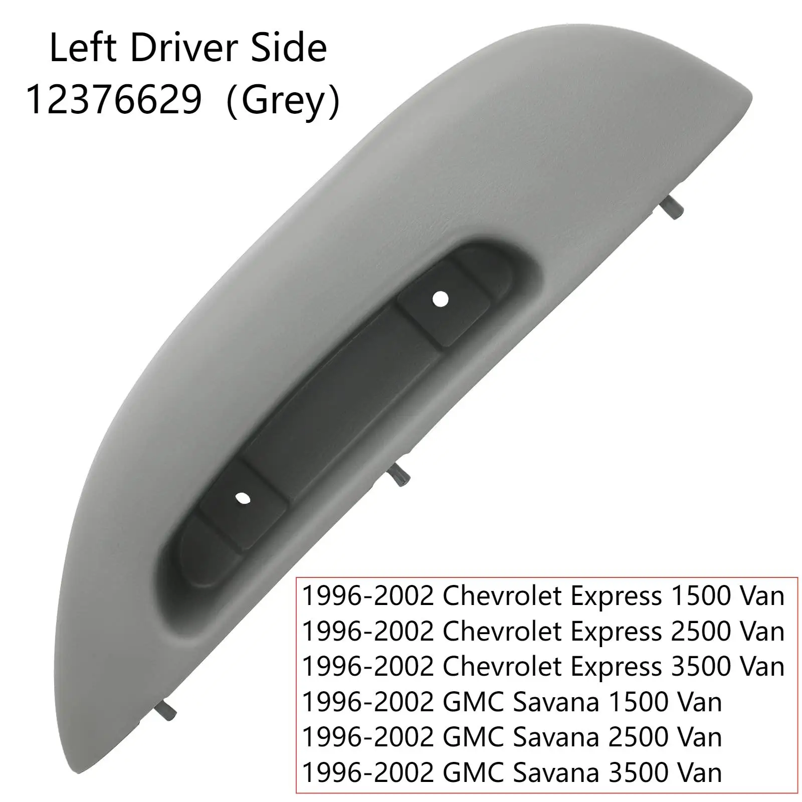12376629 Interior Door Armrest Pull Handle Cover Front Driver Side For Chevrolet Chevy Express GMC Savana Van 1500 2500 3500
12376629 Interior Door Armrest Pull Handle Cover Front Driver Side For Chevrolet Chevy Express GMC Savana Van 1500 2500 3500