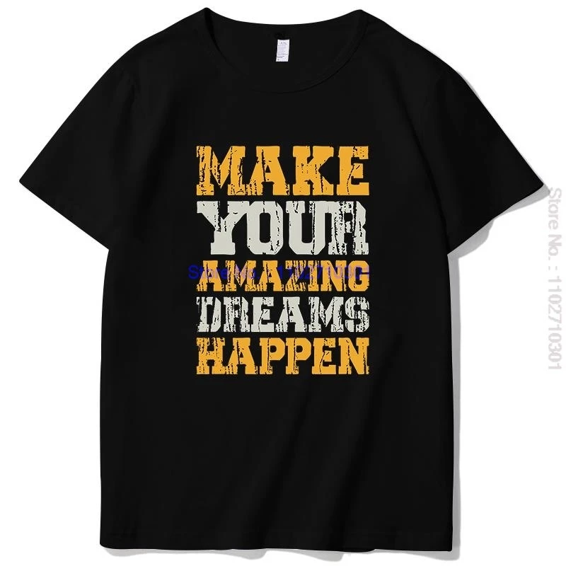 Make Your Amazing Dreams Happen Graphic T Shirts Unisex Summer Cotton Short Sleeve T-Shirt O-Neck Streetwear Mens Print T Shirt
Make Your Amazing Dreams Happen Graphic T Shirts Unisex Summer Cotton Short Sleeve T-Shirt O-Neck Streetwear Mens Print T Shirt