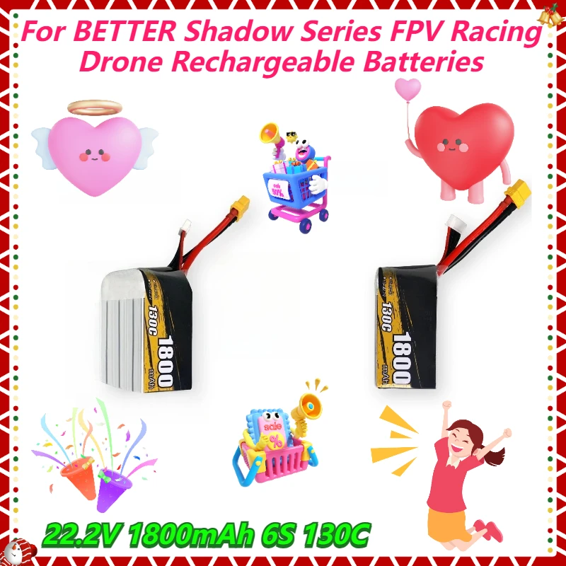 22.2V 1800mAh 6S 130C For BETTER Shadow Series FPV Racing Drone Rechargeable Batteries
22.2V 1800mAh 6S 130C For BETTER Shadow Series FPV Racing Drone Rechargeable Batteries