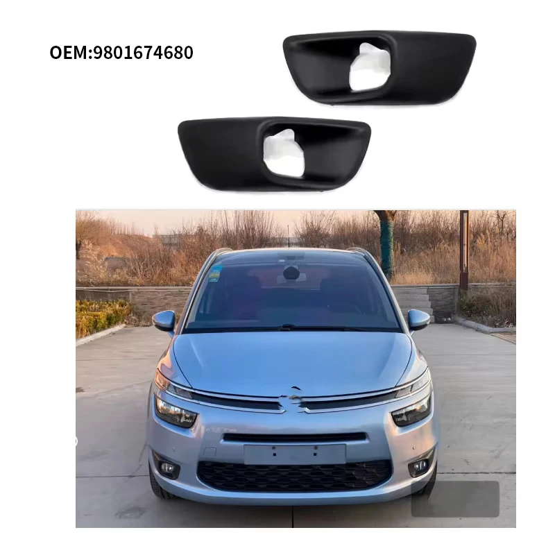 suitable For Citroen C4 Picasso MK2 7 Seat front bumper trim Front bumper fog light frame 9801674480 9801674680
suitable For Citroen C4 Picasso MK2 7 Seat front bumper trim Front bumper fog light frame 9801674480 9801674680
