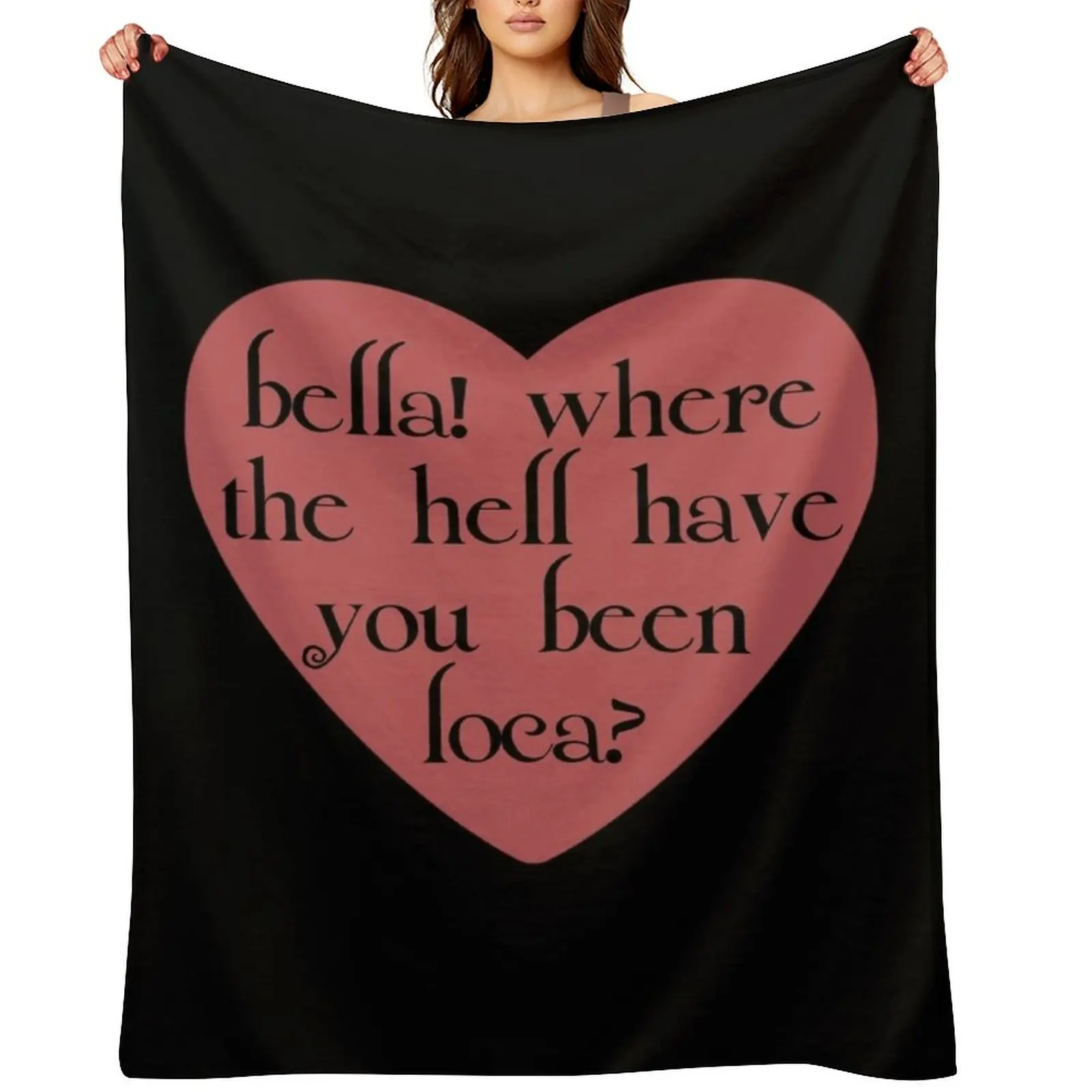 bella! where the hell have you been loca Throw Blanket blankets and throws Decorative Beds Sleeping Bag Beautifuls Blankets
bella! where the hell have you been loca Throw Blanket blankets and throws Decorative Beds Sleeping Bag Beautifuls Blankets