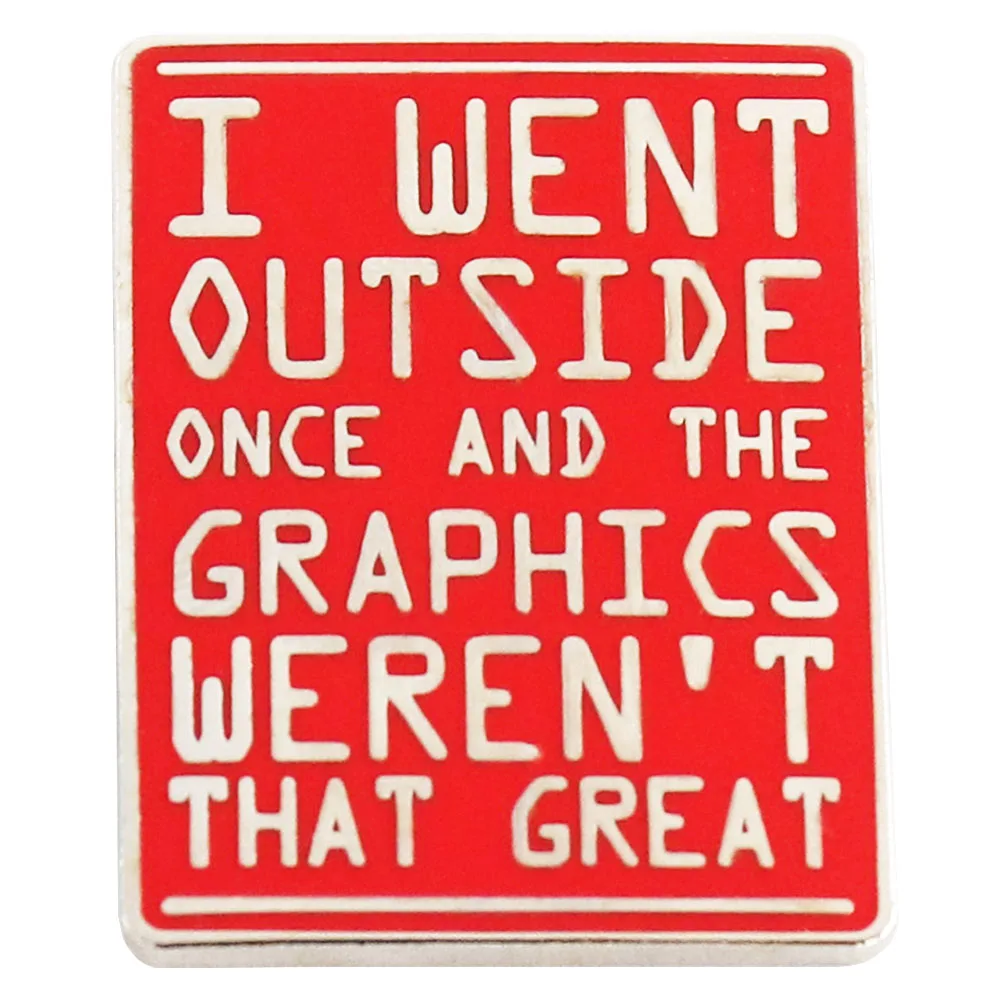 I Went Outside Once, Graphics Weren't That Good Badge Funny Video Gamer Joke Lapel Pin
I Went Outside Once, Graphics Weren't That Good Badge Funny Video Gamer Joke Lapel Pin