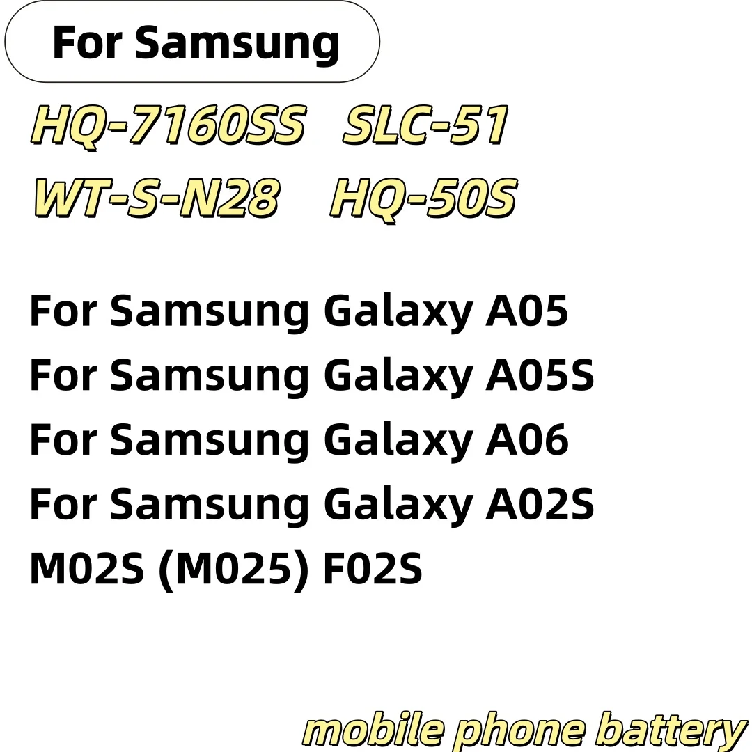 HQ-7160SS WT-S-N28 SLC-51 HQ-50S Battery For Samsung Galaxy A05 A05S A02S M02S (M025) F02S Galaxy A06 Mobile phone Batteries
HQ-7160SS WT-S-N28 SLC-51 HQ-50S Battery For Samsung Galaxy A05 A05S A02S M02S (M025) F02S Galaxy A06 Mobile phone Batteries