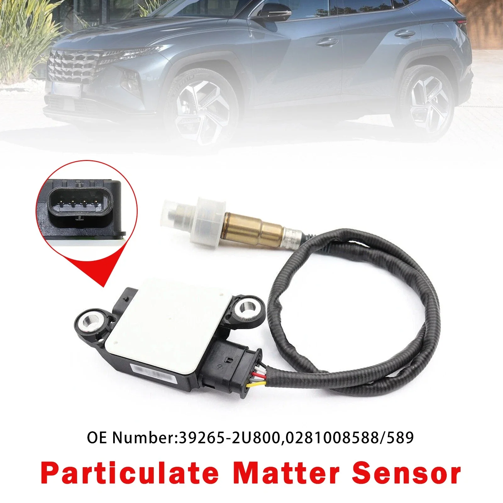For Hyundai Tucson 1.6 CRDi 2021 2022 2023 2024 Car Particulate Matter Sensor 39265-2U800 Replacement Accessories
For Hyundai Tucson 1.6 CRDi 2021 2022 2023 2024 Car Particulate Matter Sensor 39265-2U800 Replacement Accessories