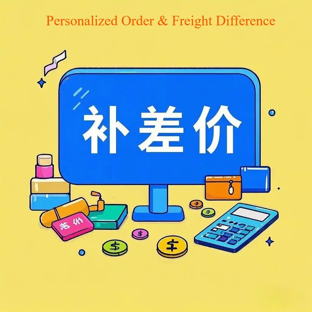 Personalized Order & Freight Difference
Personalized Order & Freight Difference