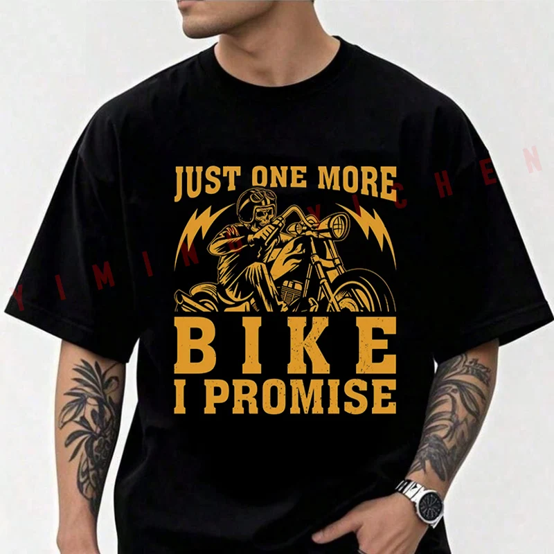 Just One More Bike I Promise Graphic Motorcycle Men T-shirt High Quality Funny Cotton Casual Cool Short Sleeve Hip Hop Tees
Just One More Bike I Promise Graphic Motorcycle Men T-shirt High Quality Funny Cotton Casual Cool Short Sleeve Hip Hop Tees