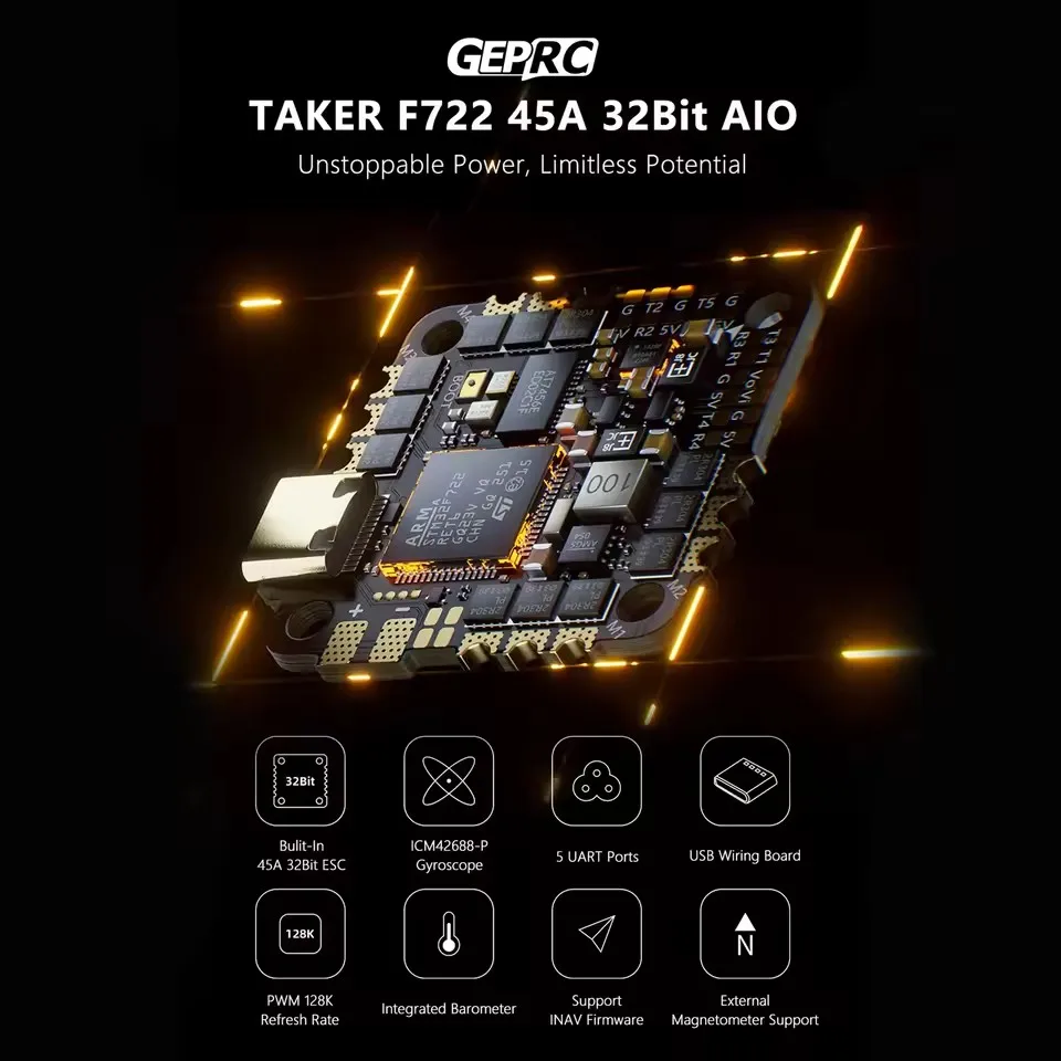 GEPRC TAKER F722 45A 32Bit AIO Flight Control Betaflght INAV / ESC Buzzer 16MB Black Box 32Bit Data Analyze Record For Rc Model
GEPRC TAKER F722 45A 32Bit AIO Flight Control Betaflght INAV / ESC Buzzer 16MB Black Box 32Bit Data Analyze Record For Rc Model