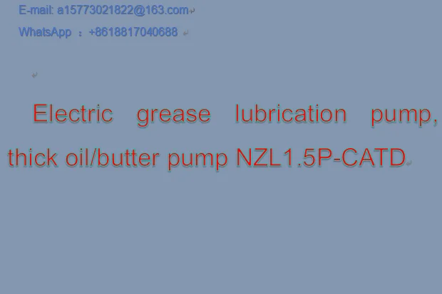 Electric grease lubrication pump, thick oil/butter pump NZL1.5P-CATD
Electric grease lubrication pump, thick oil/butter pump NZL1.5P-CATD