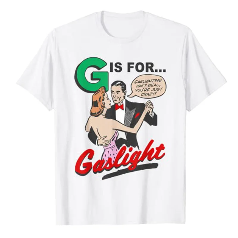G for Gaslight, Gaslighting Isn’t Real, You’re Just Crazy T-Shirt Funny Inspirational Sayings Quote Graphic Tee Humorous Tops
G for Gaslight, Gaslighting Isn’t Real, You’re Just Crazy T-Shirt Funny Inspirational Sayings Quote Graphic Tee Humorous Tops