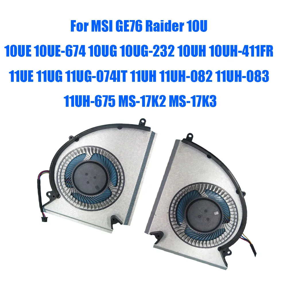 For MSI GE76 Raider 10U 10UE 10UE-674 10UG 10UH 11UE 11UG 11UH MS-17K2 MS-17K3 0.6A 12VDC 4PIN Laptop CPU GPU Fan
For MSI GE76 Raider 10U 10UE 10UE-674 10UG 10UH 11UE 11UG 11UH MS-17K2 MS-17K3 0.6A 12VDC 4PIN Laptop CPU GPU Fan