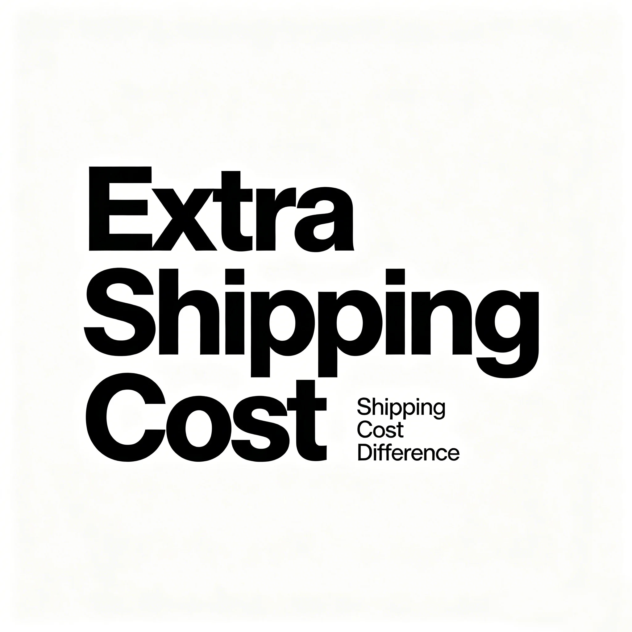 Additional Shipping Cost for Goods
Additional Shipping Cost for Goods