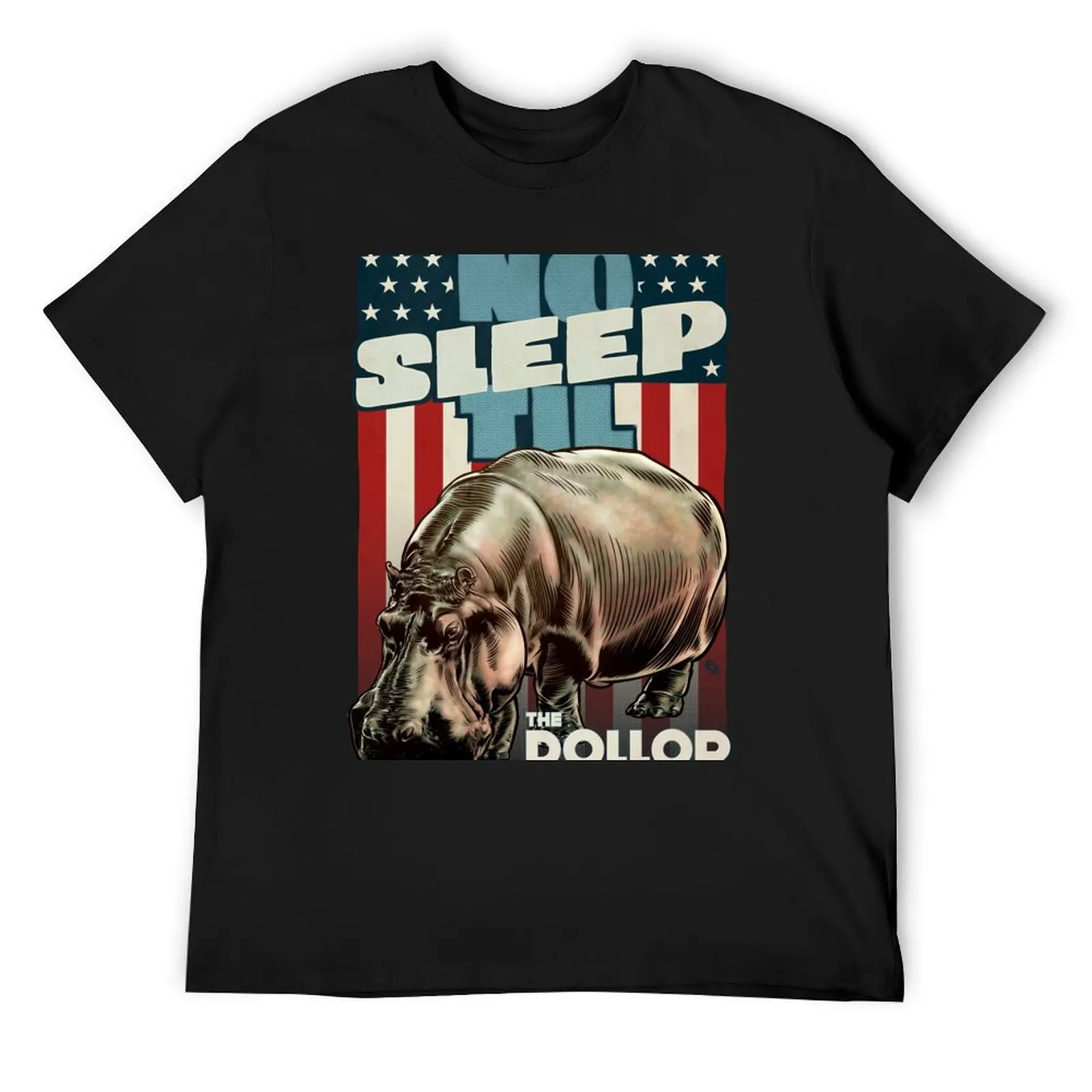 The Dollop - No Sleep Til Hippo (Clothing and Stickers) T-Shirt heavyweights fashion shirts fruit of the loom mens t shirts
The Dollop - No Sleep Til Hippo (Clothing and Stickers) T-Shirt heavyweights fashion shirts fruit of the loom mens t shirts