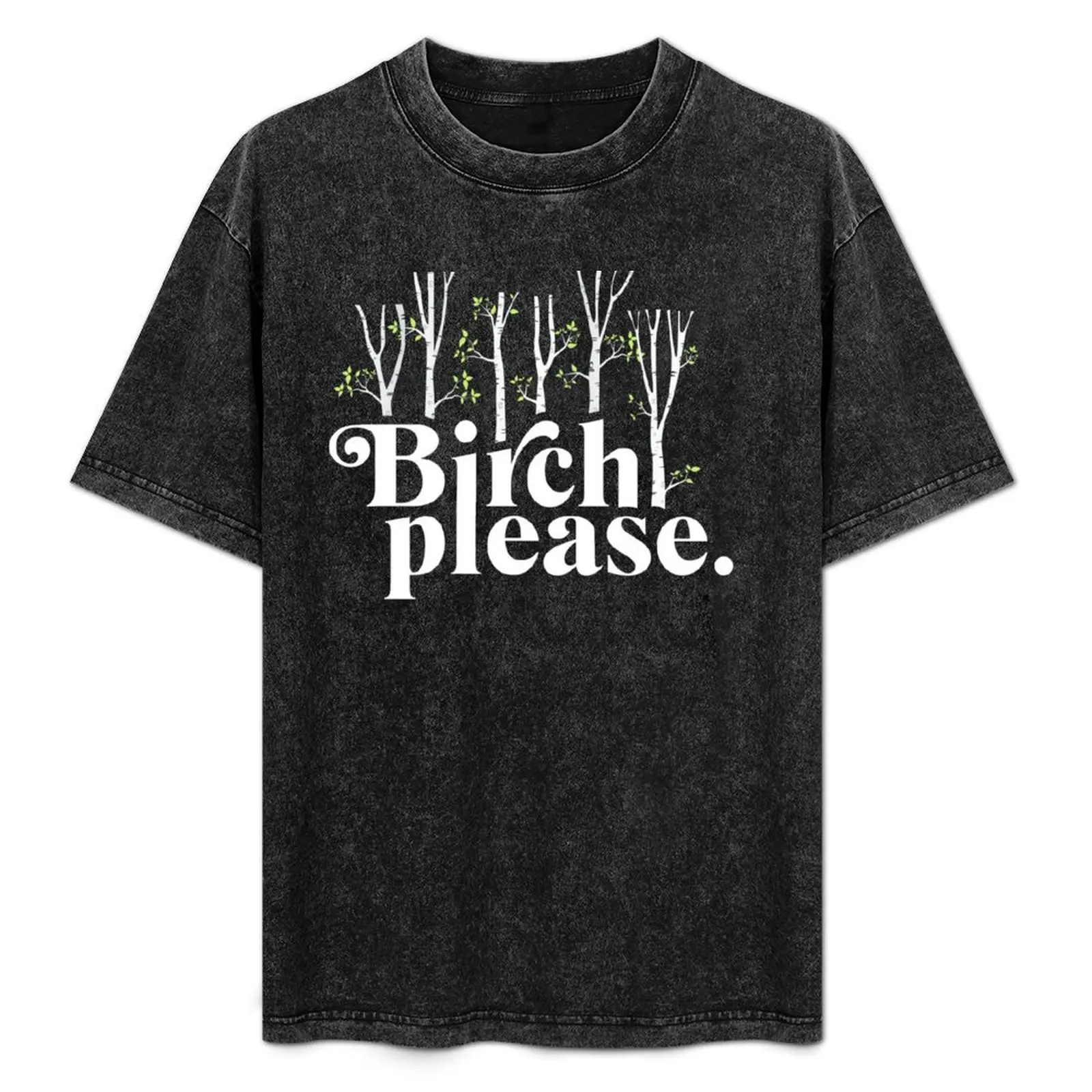 Birch Please T-Shirt Street Art Print Tee Shirt
Birch Please T-Shirt Street Art Print Tee Shirt