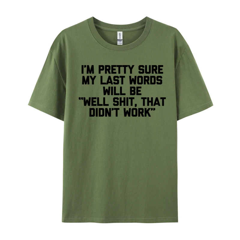 Internet Slang Funny Normal T-Shirts I'm Pretty Confident My Last Words Will Be Well Shit That Didnt Work Men's Tops Shirts
Internet Slang Funny Normal T-Shirts I'm Pretty Confident My Last Words Will Be Well Shit That Didnt Work Men's Tops Shirts