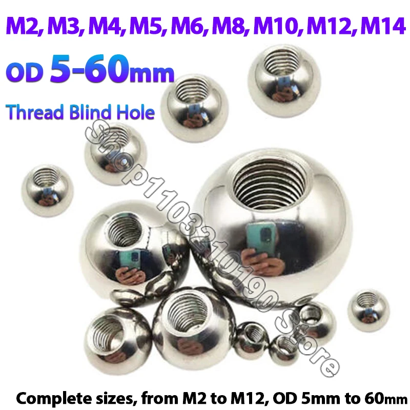 OD 5-60mm Stainless Steel Female Thread Blind Hole Smooth Ball Bead M2 M3 M4 M5 M6 M8 M10 M12 M14 Thread Half Hole Drilling Ball
OD 5-60mm Stainless Steel Female Thread Blind Hole Smooth Ball Bead M2 M3 M4 M5 M6 M8 M10 M12 M14 Thread Half Hole Drilling Ball