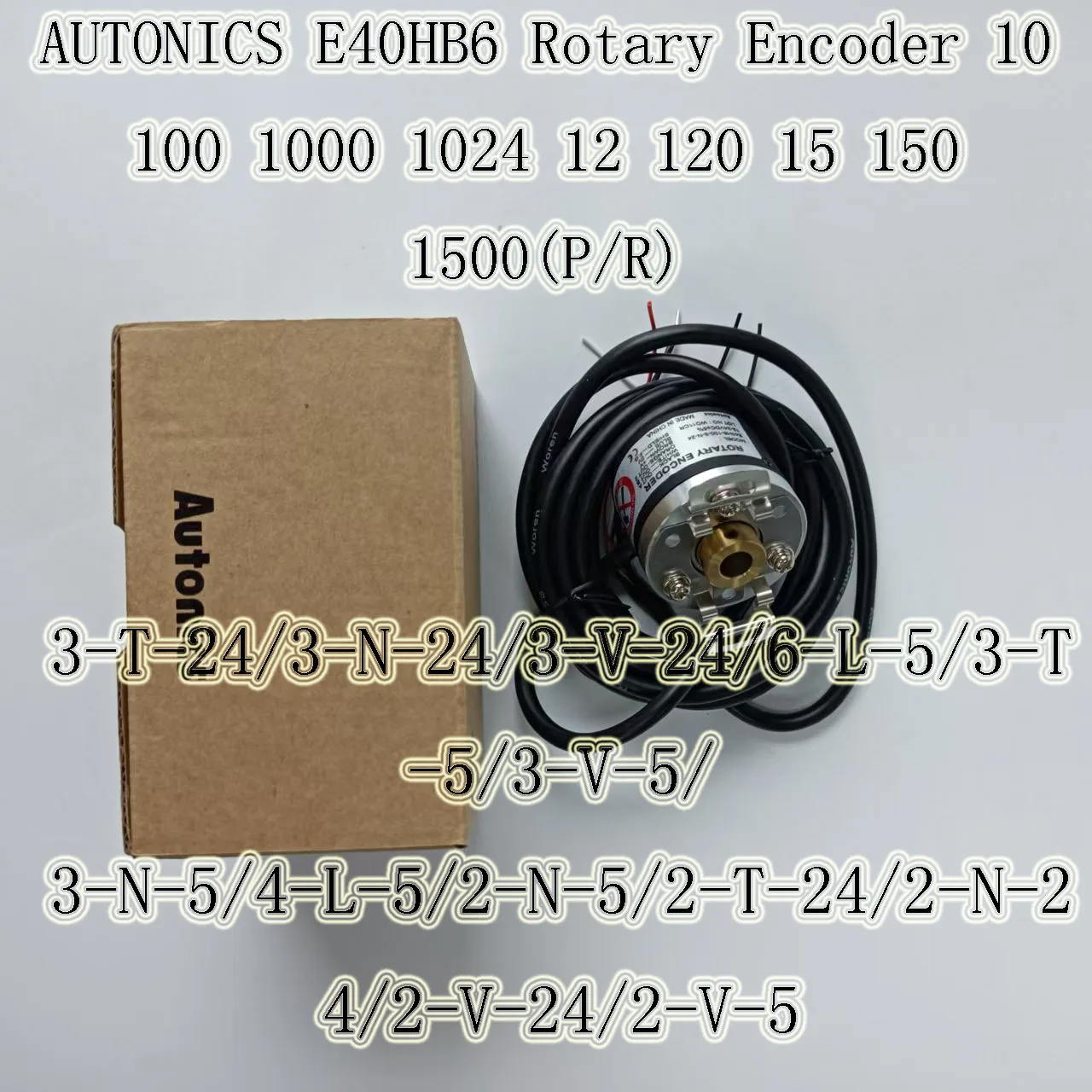 AUTONICS E40HB6 Rotary Encoder 10 100 1000 1024 12 120 15 150 1500(P/R)3-T-24/3-N-24/3-V-24/6-L-5/3-T-5/3-V-5/ 3-N-5/4-L-5/2-N-5
AUTONICS E40HB6 Rotary Encoder 10 100 1000 1024 12 120 15 150 1500(P/R)3-T-24/3-N-24/3-V-24/6-L-5/3-T-5/3-V-5/ 3-N-5/4-L-5/2-N-5