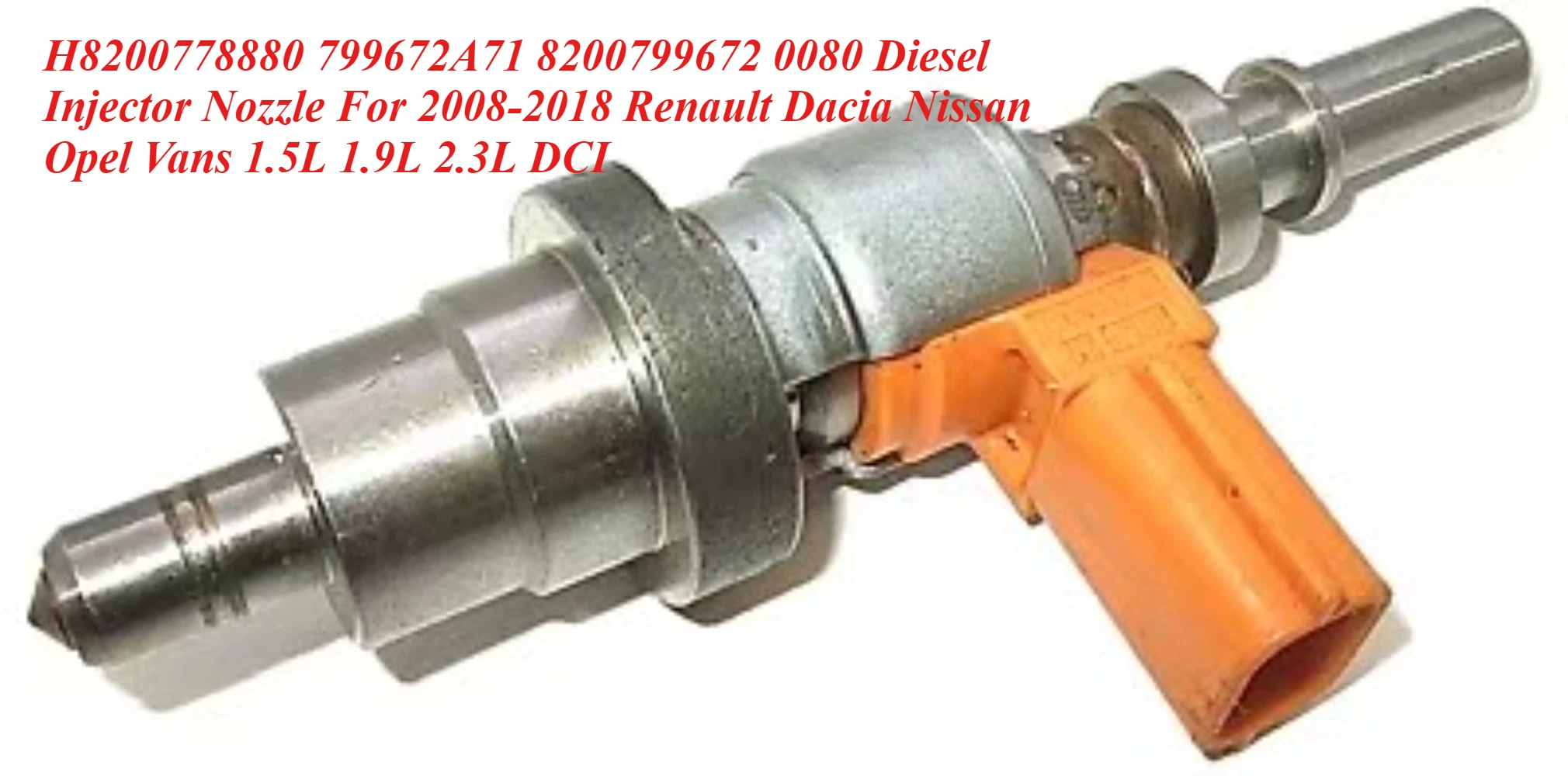 H8200778880 799672A71 8200799672 0080 Diesel Injector Nozzle For 2008-2018 Renault Dacia Nissan Opel Vans 1.5L 1.9L 2.3L DCI
H8200778880 799672A71 8200799672 0080 Diesel Injector Nozzle For 2008-2018 Renault Dacia Nissan Opel Vans 1.5L 1.9L 2.3L DCI