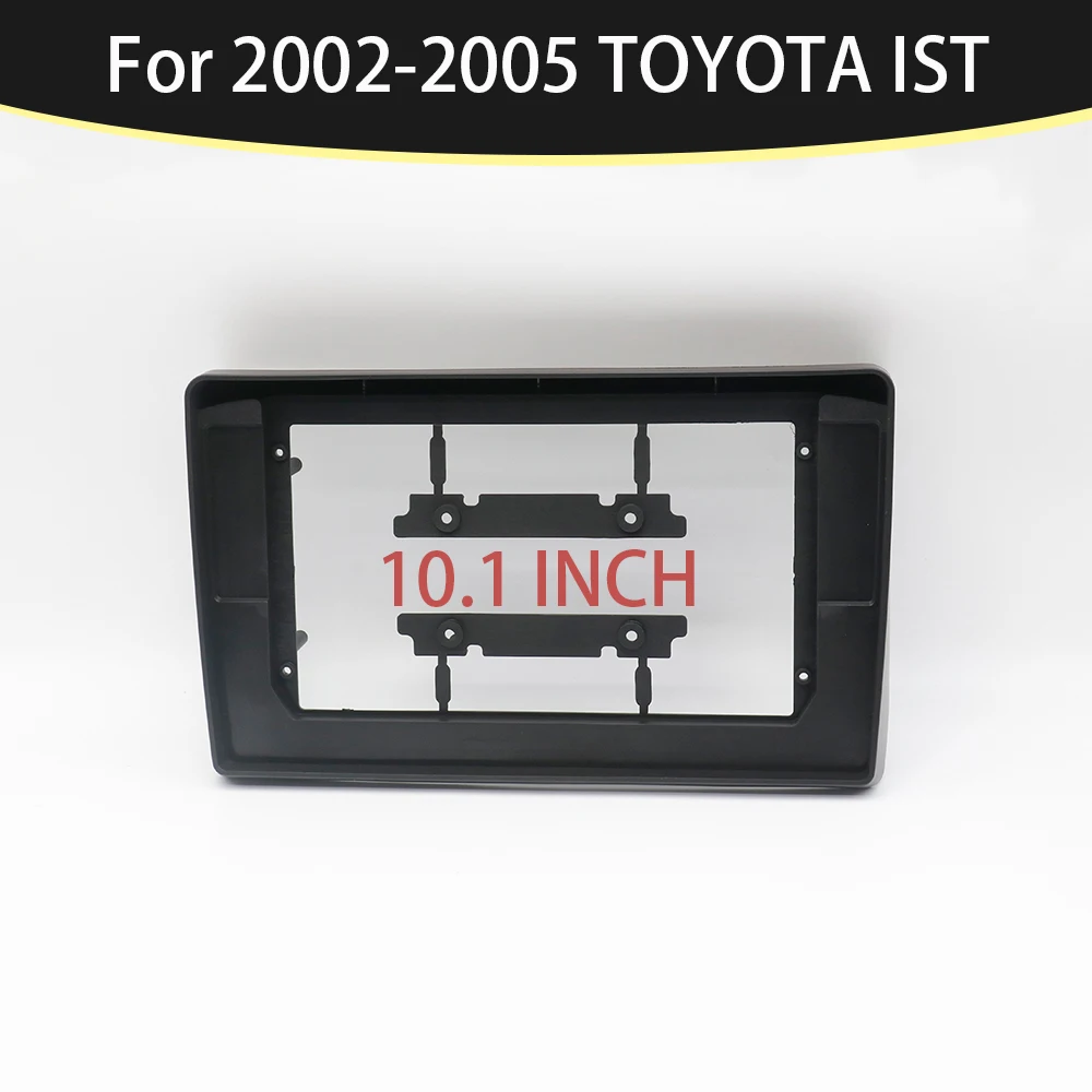 SUITABLE FOR 2002-2005 TOYOTA IST 10.1 Inch Car Frame Fascia Adapter Bezel Android Radio Audio Dash Panel Kit
SUITABLE FOR 2002-2005 TOYOTA IST 10.1 Inch Car Frame Fascia Adapter Bezel Android Radio Audio Dash Panel Kit