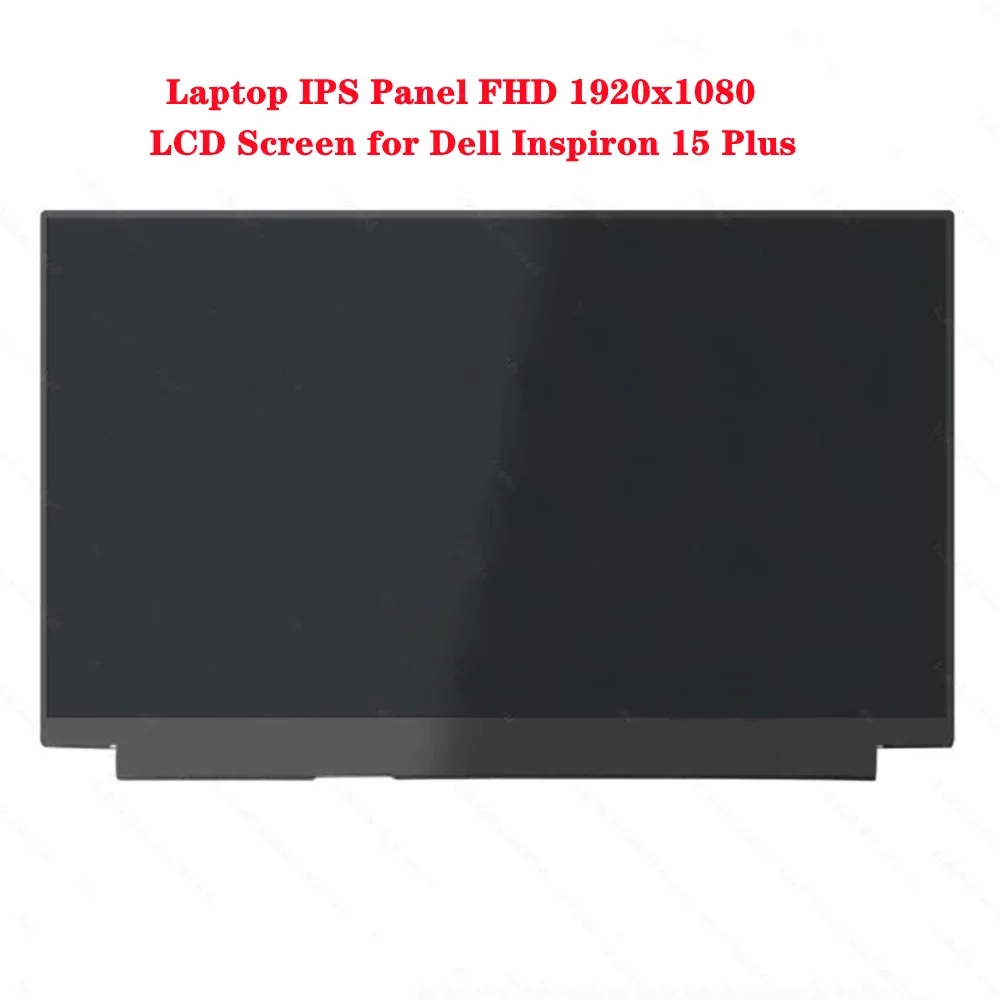15.6 Inch for Dell Inspiron 15 Plus LCD Screen Laptop IPS Panel Display FHD 1920x1080 60Hz EDP 30Pins
15.6 Inch for Dell Inspiron 15 Plus LCD Screen Laptop IPS Panel Display FHD 1920x1080 60Hz EDP 30Pins