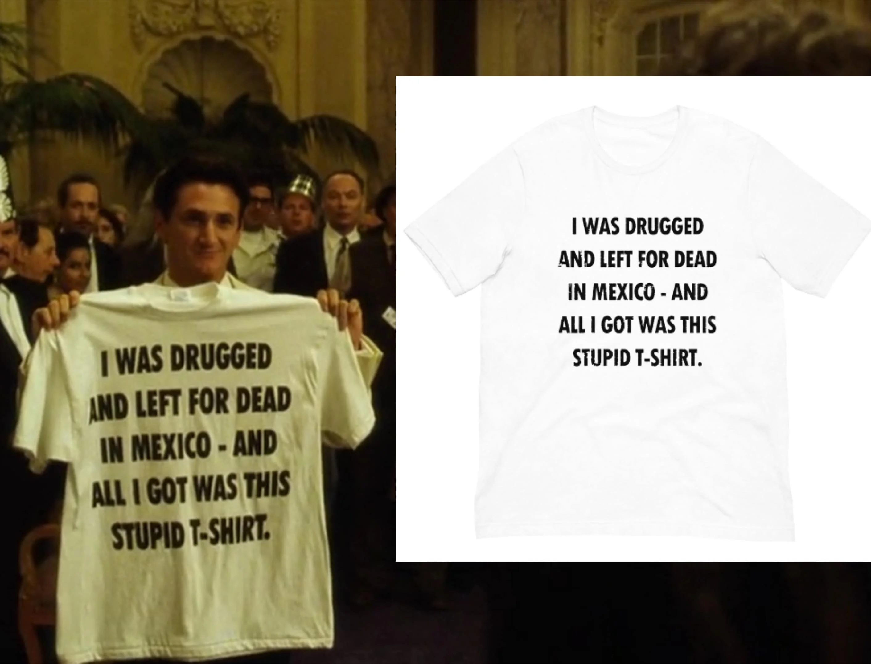 I Was Drugged and Left For Dead in Mexico and All I Got Was This Stupid T-Shirt 1997 movie The Game
I Was Drugged and Left For Dead in Mexico and All I Got Was This Stupid T-Shirt 1997 movie The Game