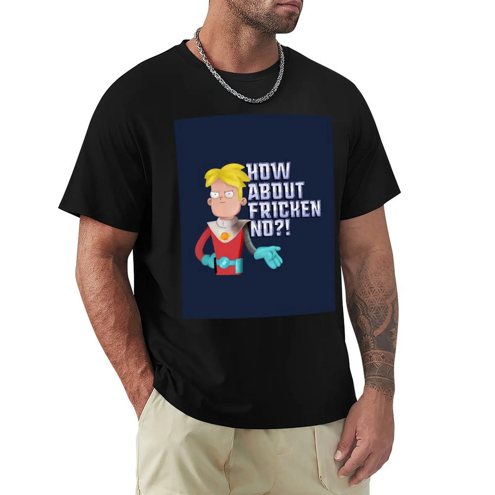 Final Space - How About Fricken No! T-Shirt Work Comfort T-Shirt for Men
Final Space - How About Fricken No! T-Shirt Work Comfort T-Shirt for Men