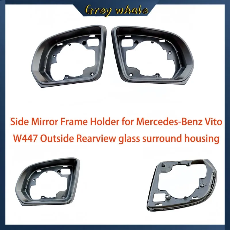 For Side Mirror Frame Holder for Mercedes-Benz Vito W447 Outside Rearview glass surround housing trim A4478101500
For Side Mirror Frame Holder for Mercedes-Benz Vito W447 Outside Rearview glass surround housing trim A4478101500