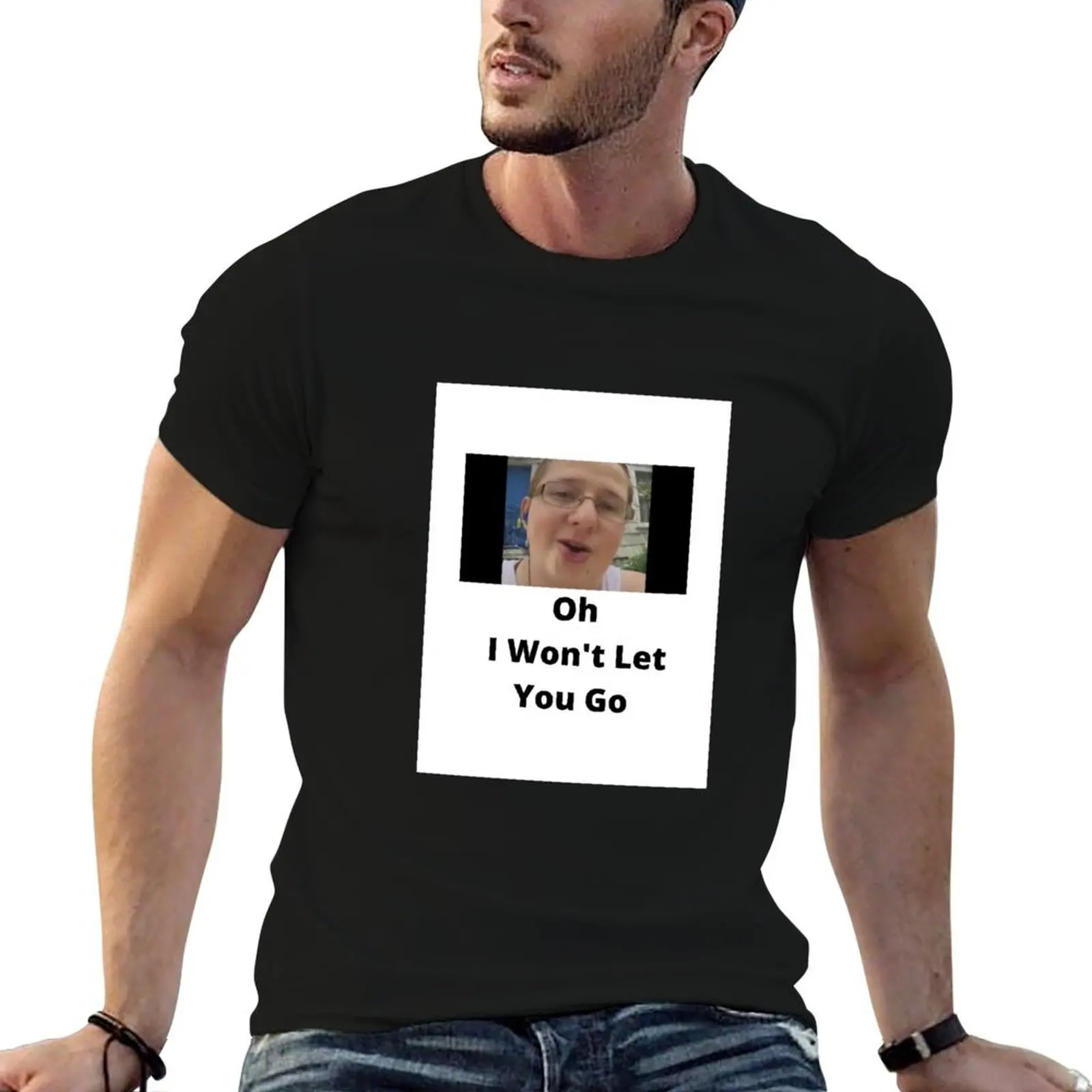 Oh I won't let you go T-Shirt t shirt man luxury t shirts for man pack cotton T-Shirt
Oh I won't let you go T-Shirt t shirt man luxury t shirts for man pack cotton T-Shirt