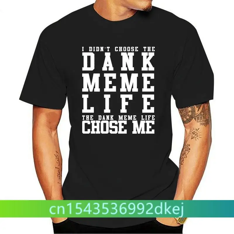 Cotton Shirts I Didn'T Choose The Dank Meme Life Funny Viral T Shirt Funny Casual ClothingF
Cotton Shirts I Didn'T Choose The Dank Meme Life Funny Viral T Shirt Funny Casual ClothingF