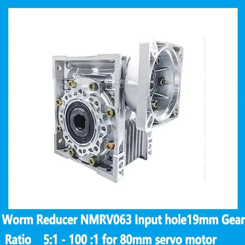 Worm Reducer NMRV063 Input hole19mm Gear Ratio 7.5:1 - 100 :1 for 80mm servo motor
Worm Reducer NMRV063 Input hole19mm Gear Ratio 7.5:1 - 100 :1 for 80mm servo motor