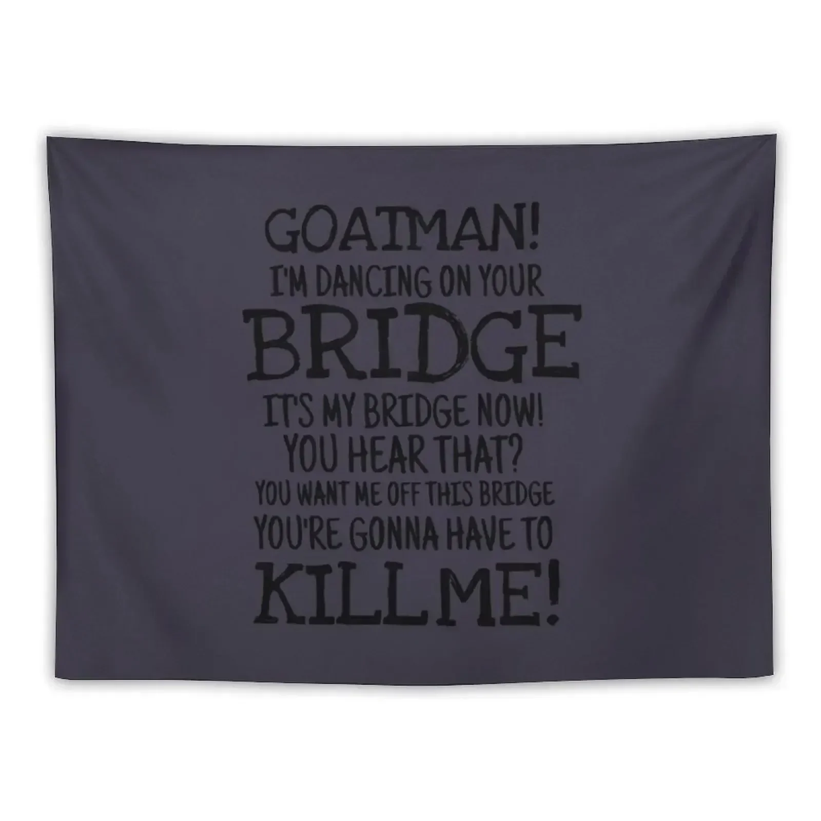Mens Womens Goatman Im Dancing On Your Bridge Buzzfeed Unsolved Funny Fans Tapestry Wall Decorations Tapestry
Mens Womens Goatman Im Dancing On Your Bridge Buzzfeed Unsolved Funny Fans Tapestry Wall Decorations Tapestry