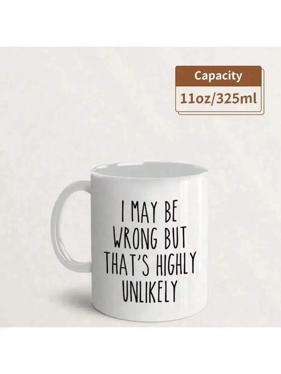 Funny Sass Ceramic Mug I May Be Wrong But Thats Highly Unlikely 11oz Office Clapback Gift For Hot Cold Drinks
Funny Sass Ceramic Mug I May Be Wrong But Thats Highly Unlikely 11oz Office Clapback Gift For Hot Cold Drinks