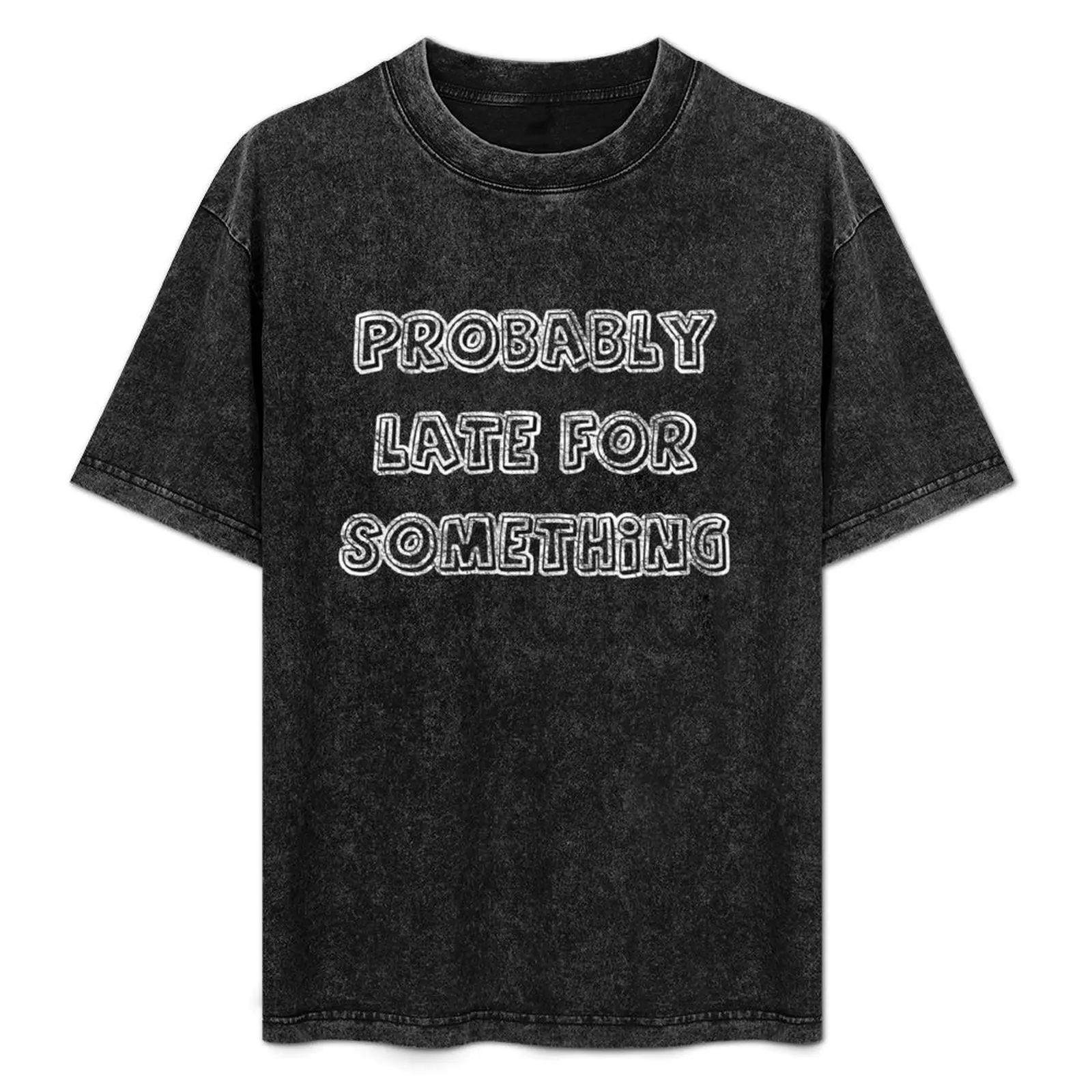 Probably late for something - QUOTE - best gift for him / best gift for her T-Shirt Novelty Print Casual Tee Shirt
Probably late for something - QUOTE - best gift for him / best gift for her T-Shirt Novelty Print Casual Tee Shirt