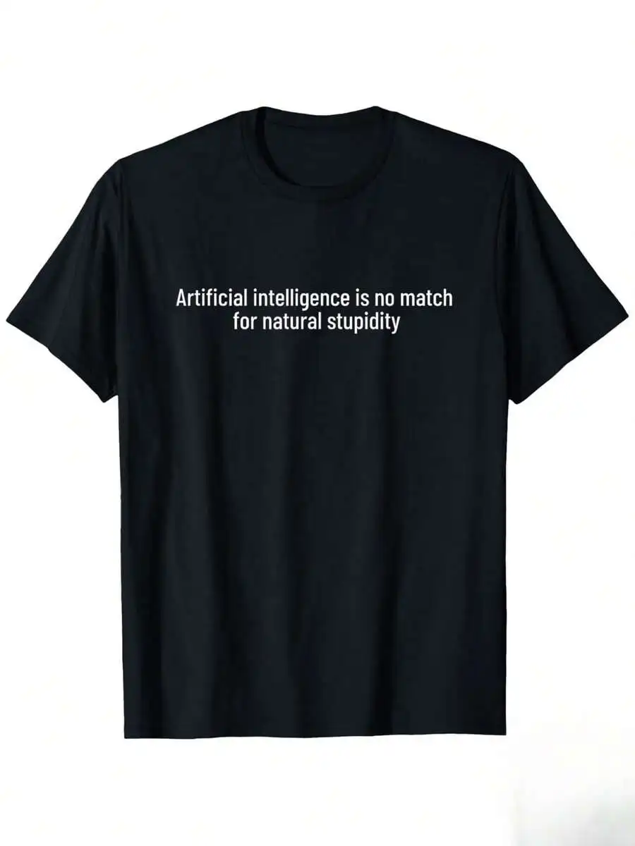 Artificial Intelligence No Match Natural Stupidity T-Shirt Unisex 100% Cotton Casual Tee
Artificial Intelligence No Match Natural Stupidity T-Shirt Unisex 100% Cotton Casual Tee