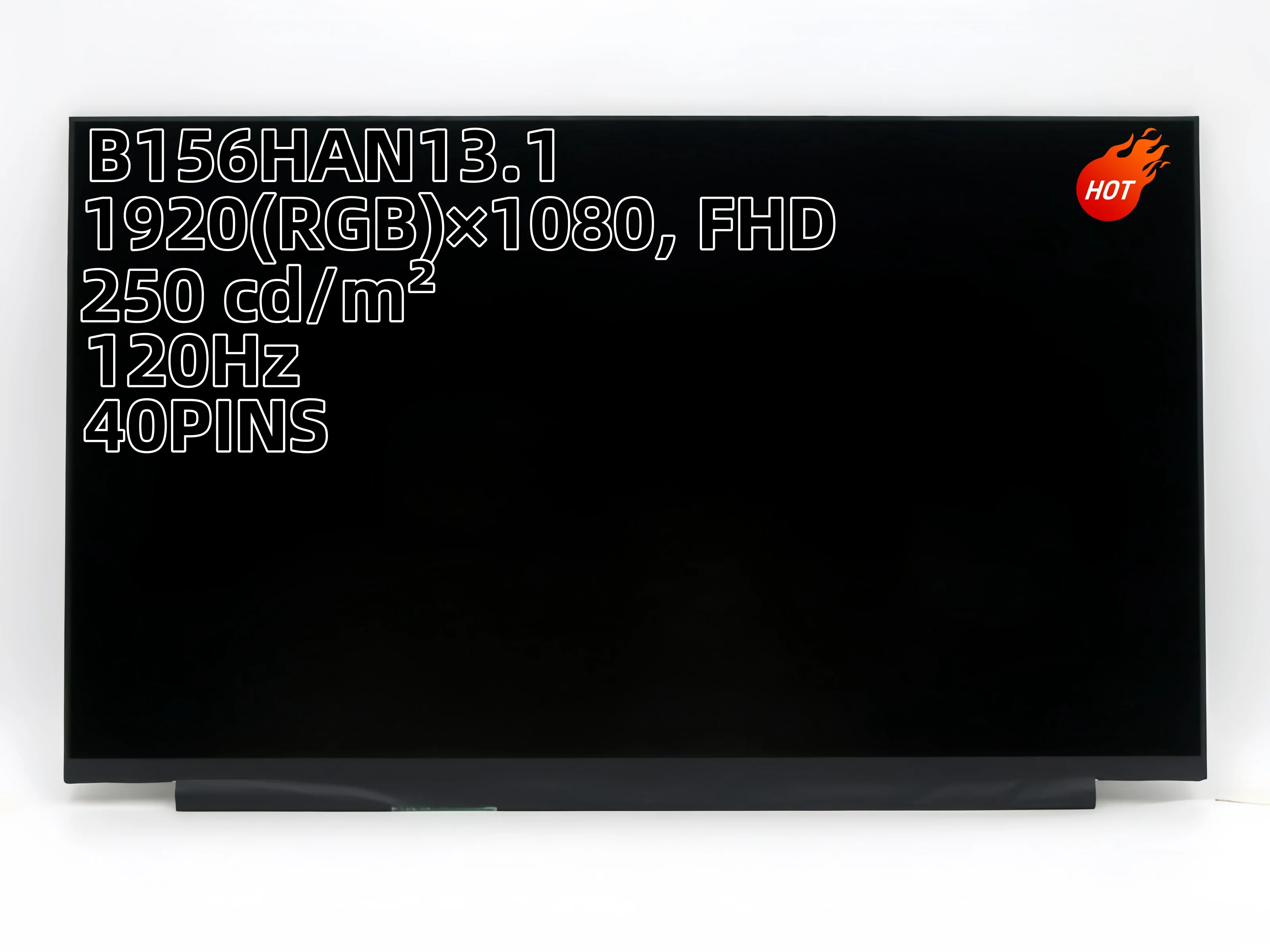 NV156FHM-N4U NV156FHM-NX1 B156HAN13.1 LP156WFJ-SPB1 M156NWF4-R0 LM156LFGL02 120Hz 40PINS FHD IPS LCD LED Screen Matrix 1920*1080
NV156FHM-N4U NV156FHM-NX1 B156HAN13.1 LP156WFJ-SPB1 M156NWF4-R0 LM156LFGL02 120Hz 40PINS FHD IPS LCD LED Screen Matrix 1920*1080