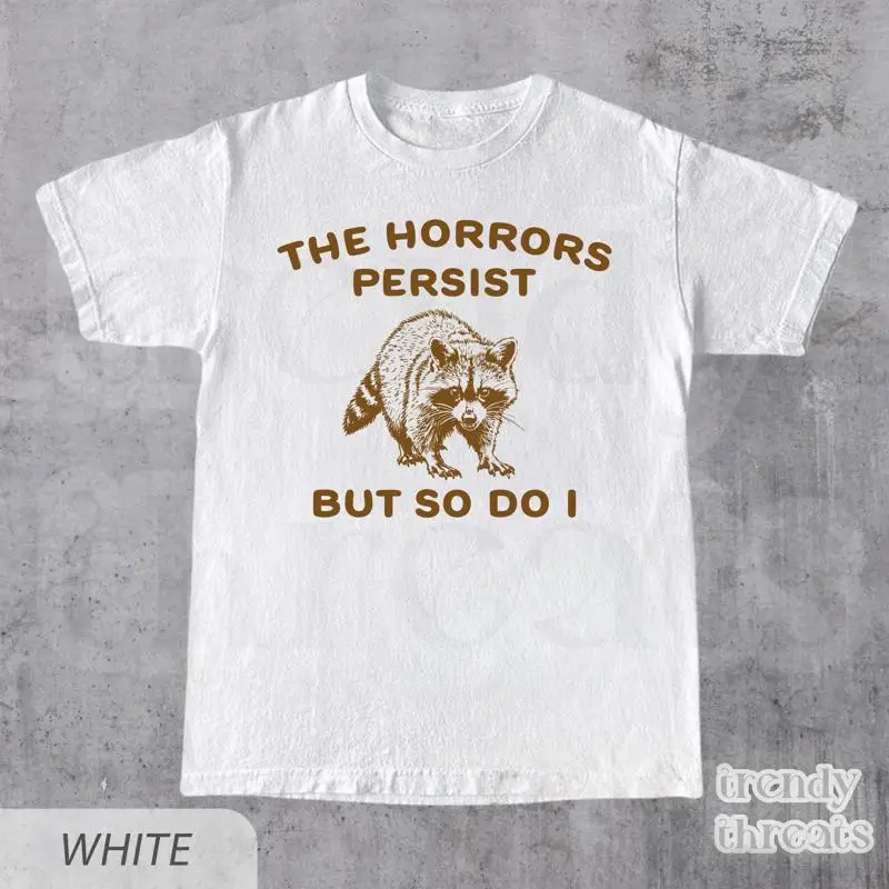 The Horrors Persist But So Do I T Shirt Sarcastic Funny Mental Health Meme Raccoon For Him Her
The Horrors Persist But So Do I T Shirt Sarcastic Funny Mental Health Meme Raccoon For Him Her