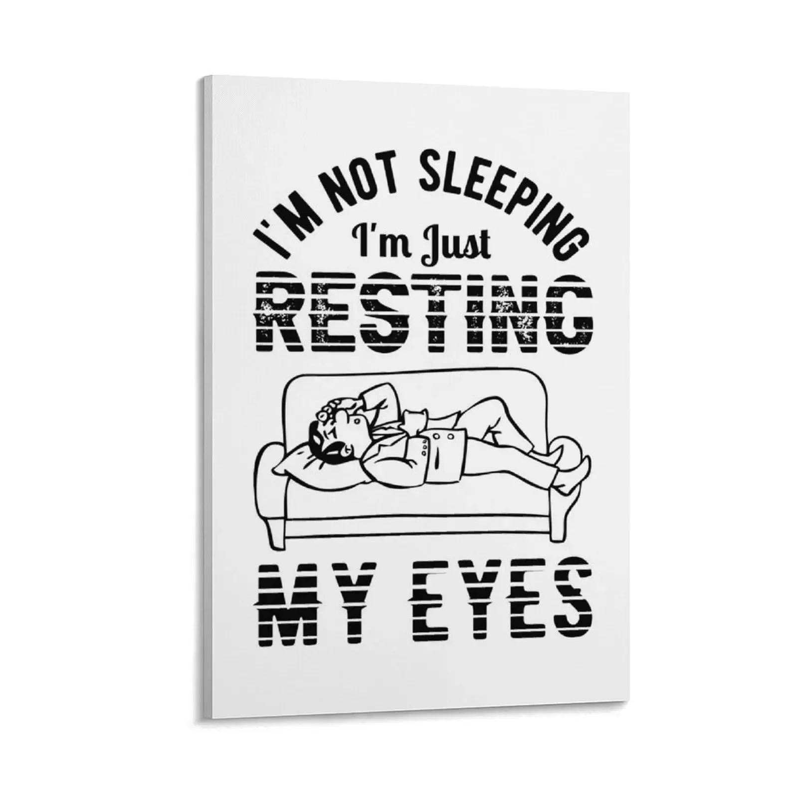 I'm not sleeping I'm just resting my eyes Canvas Painting decoration for the room
I'm not sleeping I'm just resting my eyes Canvas Painting decoration for the room