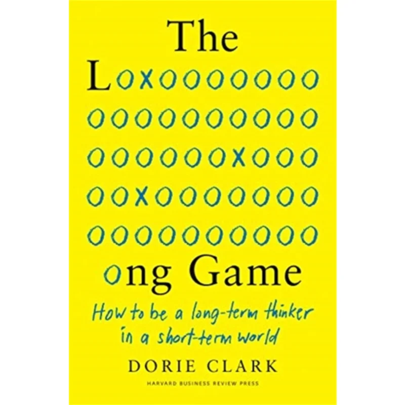 The Long Game How To Be A LongTerm Thinker In A ShortTerm World Dorie Clark Harvard Business Review Press 9781647820572 Book
The Long Game How To Be A LongTerm Thinker In A ShortTerm World Dorie Clark Harvard Business Review Press 9781647820572 Book