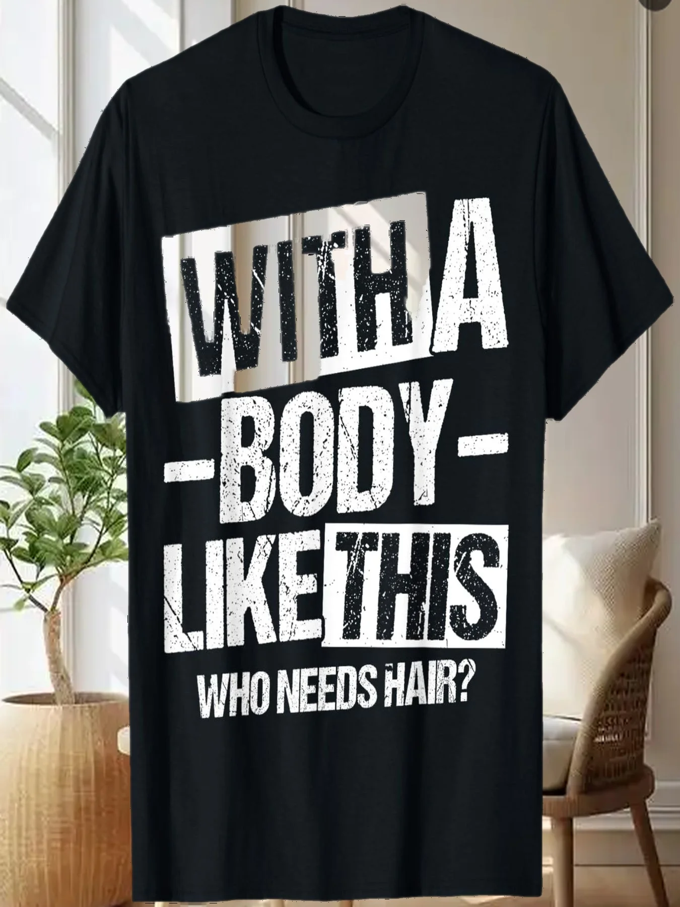 WITH A BODY LIKE THIS Who Needs Hair Baldness Funny T-Shirt
WITH A BODY LIKE THIS Who Needs Hair Baldness Funny T-Shirt