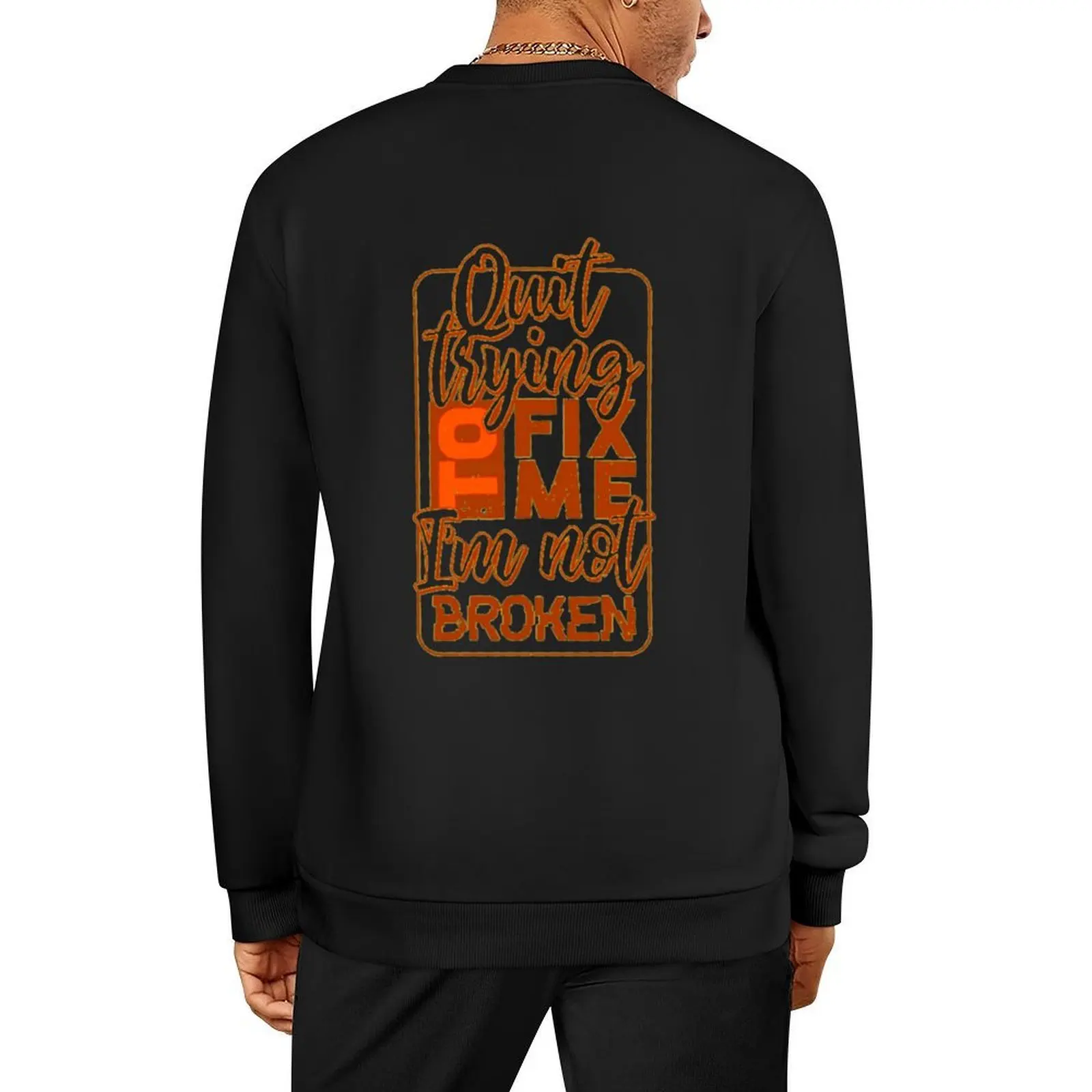 Quit Trying to Fix Me I'm Not Broken Pullover anime clothes men clothing graphic t shirts men blouse sweatshirts
Quit Trying to Fix Me I'm Not Broken Pullover anime clothes men clothing graphic t shirts men blouse sweatshirts