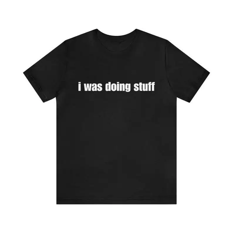 I Was Doing Stuff Funny Quote T-Shirt Sarcastic Humor Slogan Graphic Tee Casual Loose Cotton Top for Men Women
I Was Doing Stuff Funny Quote T-Shirt Sarcastic Humor Slogan Graphic Tee Casual Loose Cotton Top for Men Women