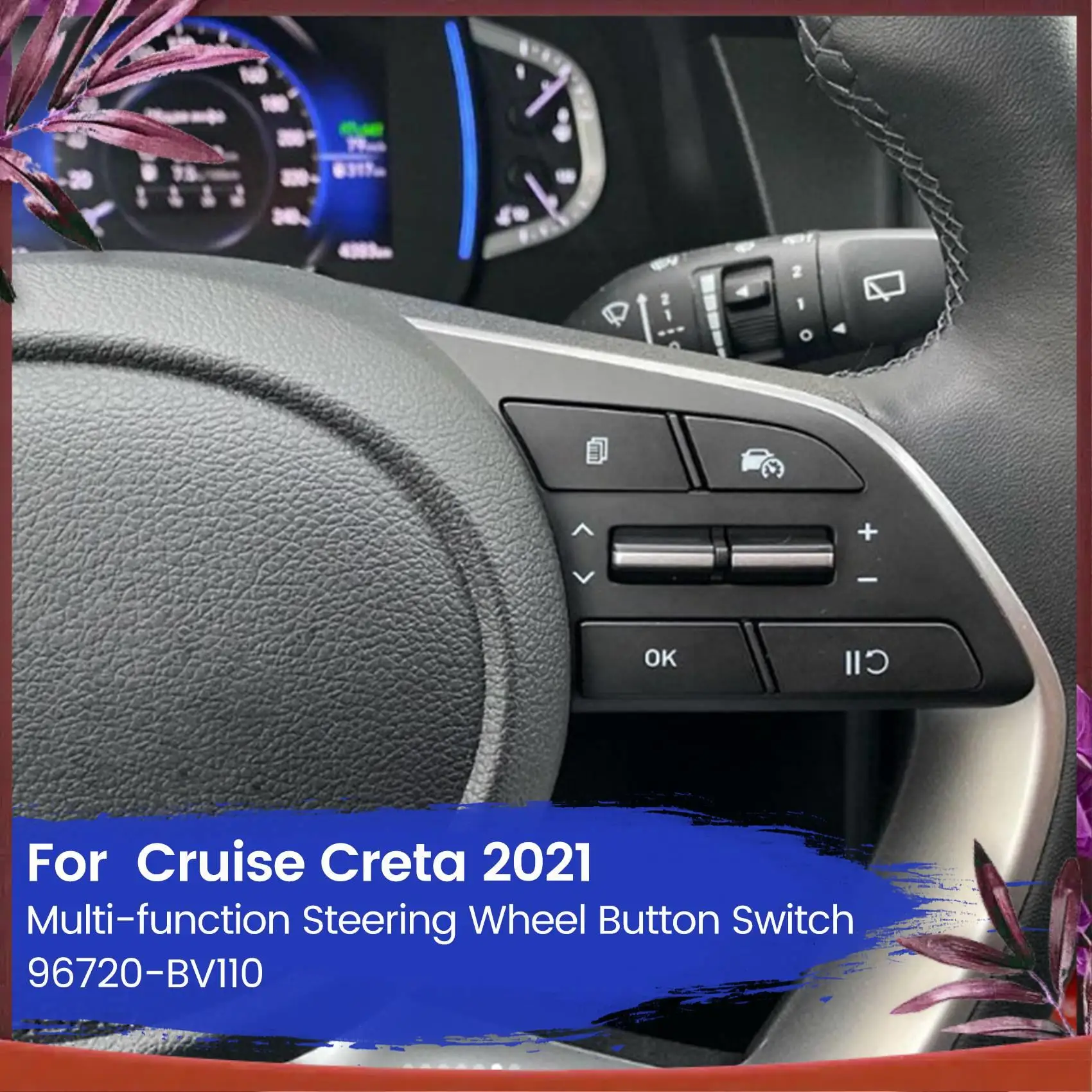 Durable For Cruise Creta 2021 Multi-Function High Quality Cruise Control Switch 96720-BV110
Durable For Cruise Creta 2021 Multi-Function High Quality Cruise Control Switch 96720-BV110