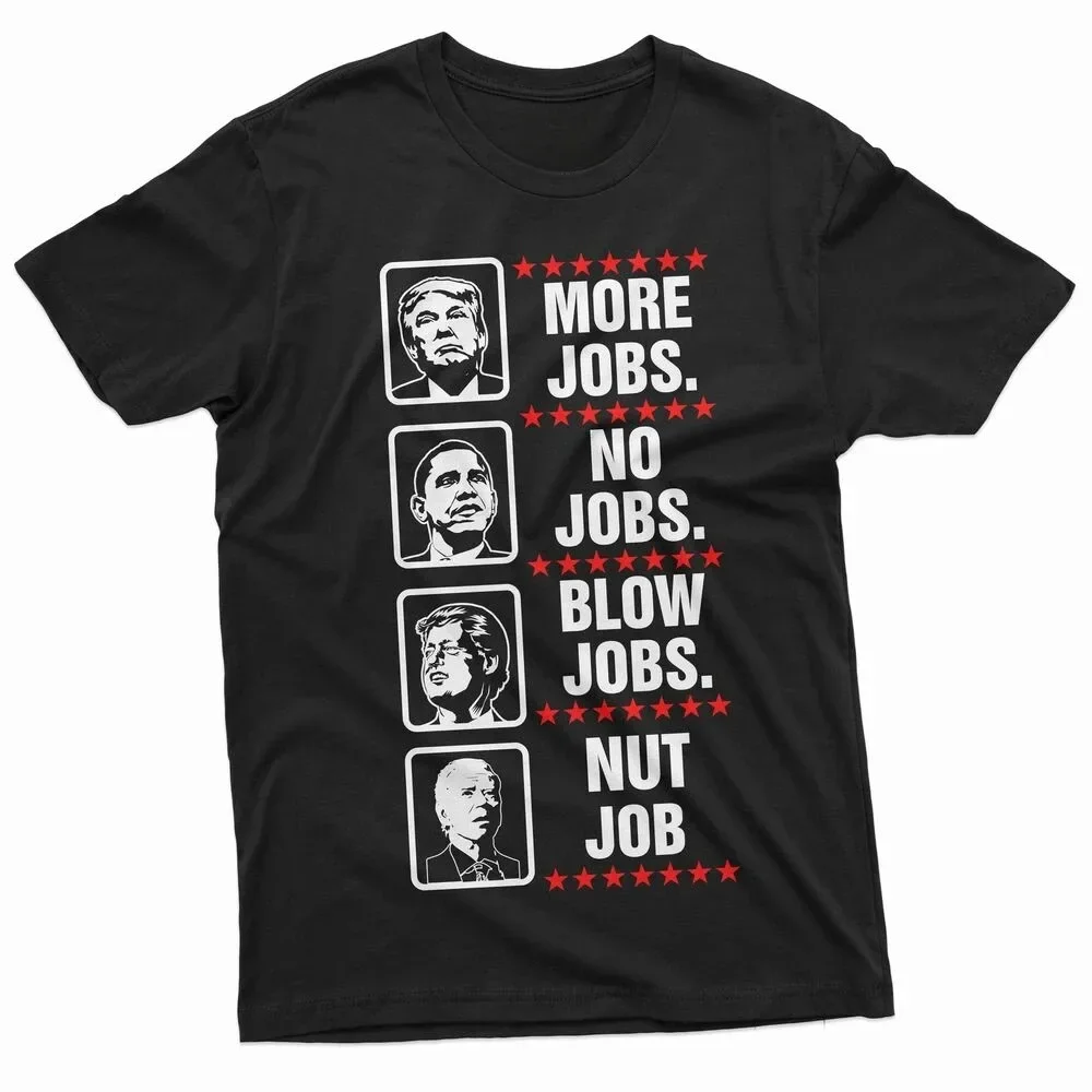 Funny Politcal Shirts Trump MORE JOBS Tee Create More Jobs Summer Casual Cotton Top Funny Trump TShirt COTTON t-shirt man
Funny Politcal Shirts Trump MORE JOBS Tee Create More Jobs Summer Casual Cotton Top Funny Trump TShirt COTTON t-shirt man