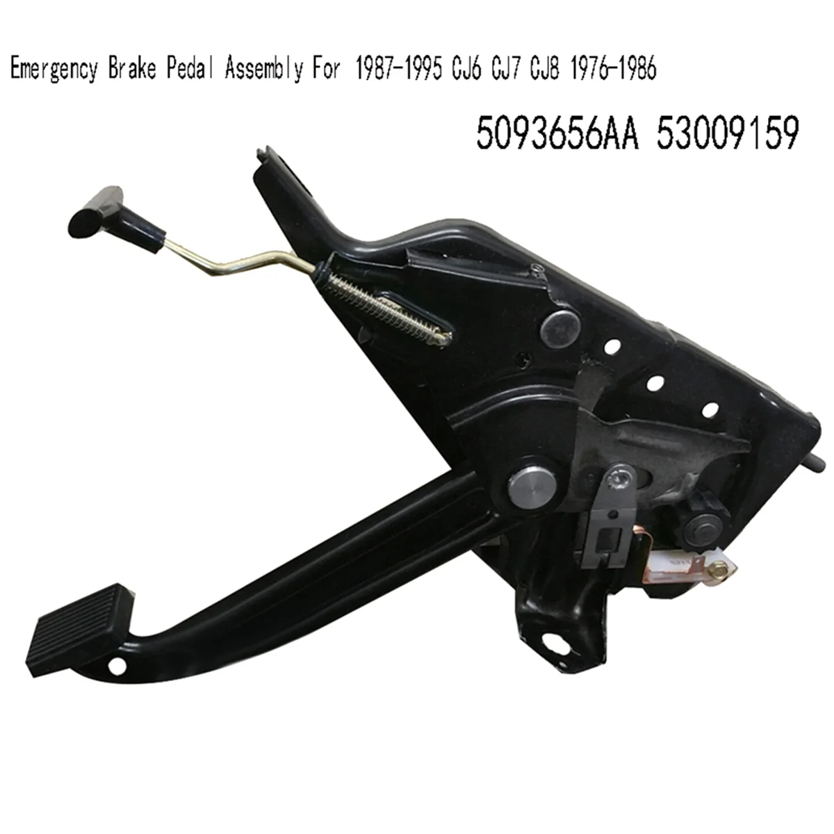 5093656AA Car Emergency Brake Pedal Assembly for Jeep Wrangler YJ 1987-1995 CJ6 CJ7 CJ8 1976‑1986 Parking Brake 53009159
5093656AA Car Emergency Brake Pedal Assembly for Jeep Wrangler YJ 1987-1995 CJ6 CJ7 CJ8 1976‑1986 Parking Brake 53009159