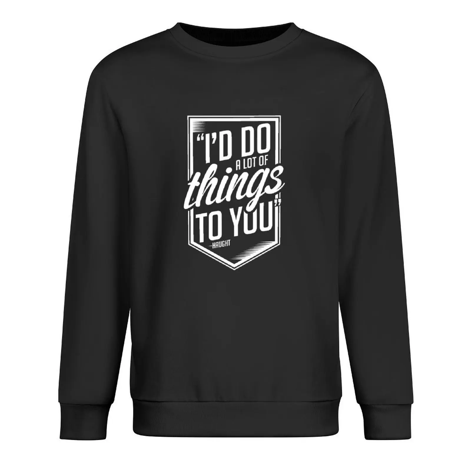 I'd Do A Lot Of Things To You - W Pullover mens clothing men's clothing male clothes sweatshirt male
I'd Do A Lot Of Things To You - W Pullover mens clothing men's clothing male clothes sweatshirt male