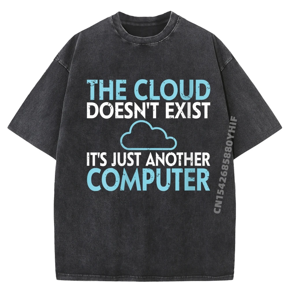 Funny Computer Engineer Coding Cloud Doesn T Exist Luxury T Shirt Men High Quality Washed Shirts For Men Gift
Funny Computer Engineer Coding Cloud Doesn T Exist Luxury T Shirt Men High Quality Washed Shirts For Men Gift