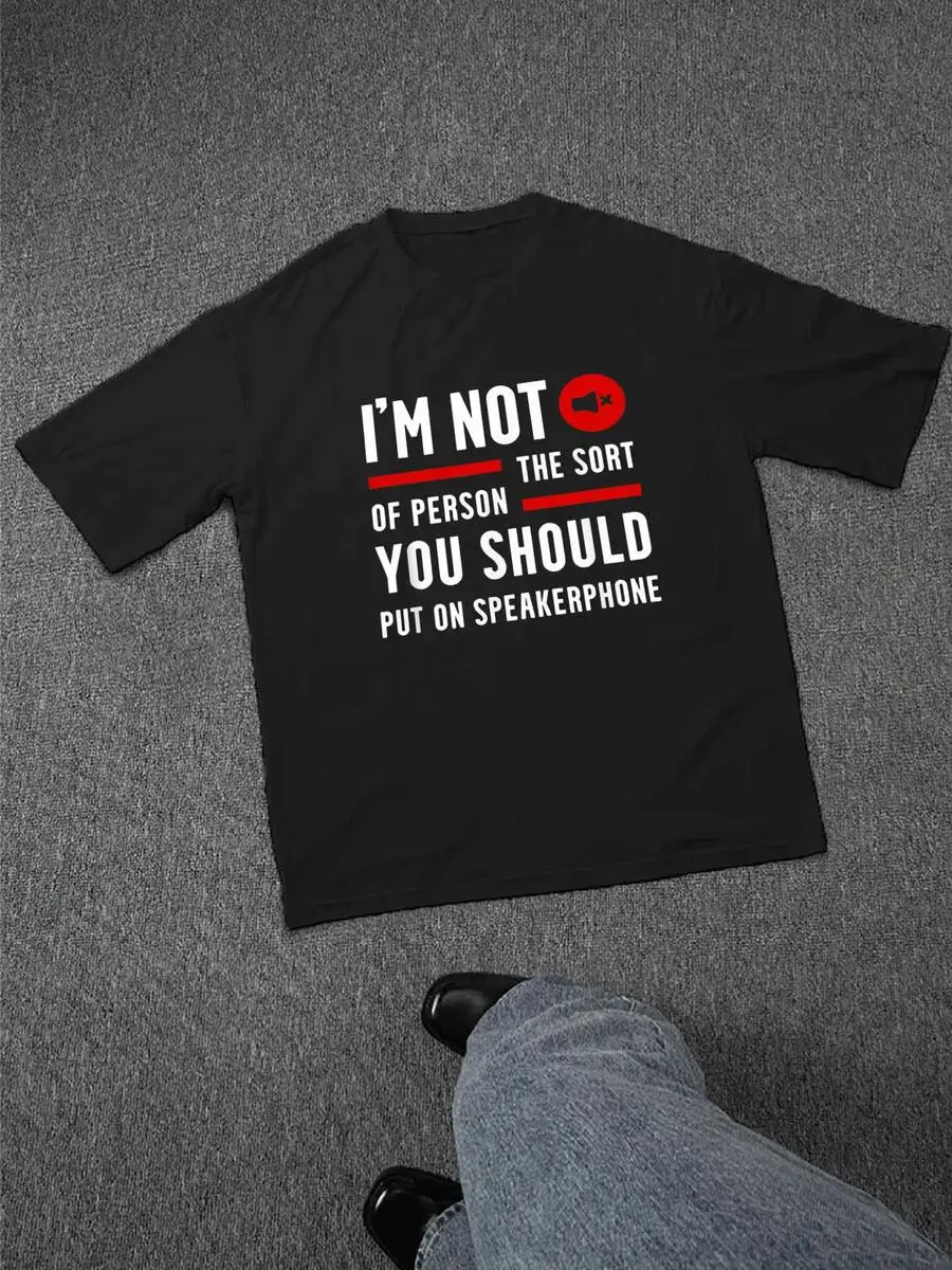 Im Not The Sort Of Person You Should Put On Speakerphone Mens Cotton Graphic Tee Casual Statement T-Shirt
Im Not The Sort Of Person You Should Put On Speakerphone Mens Cotton Graphic Tee Casual Statement T-Shirt