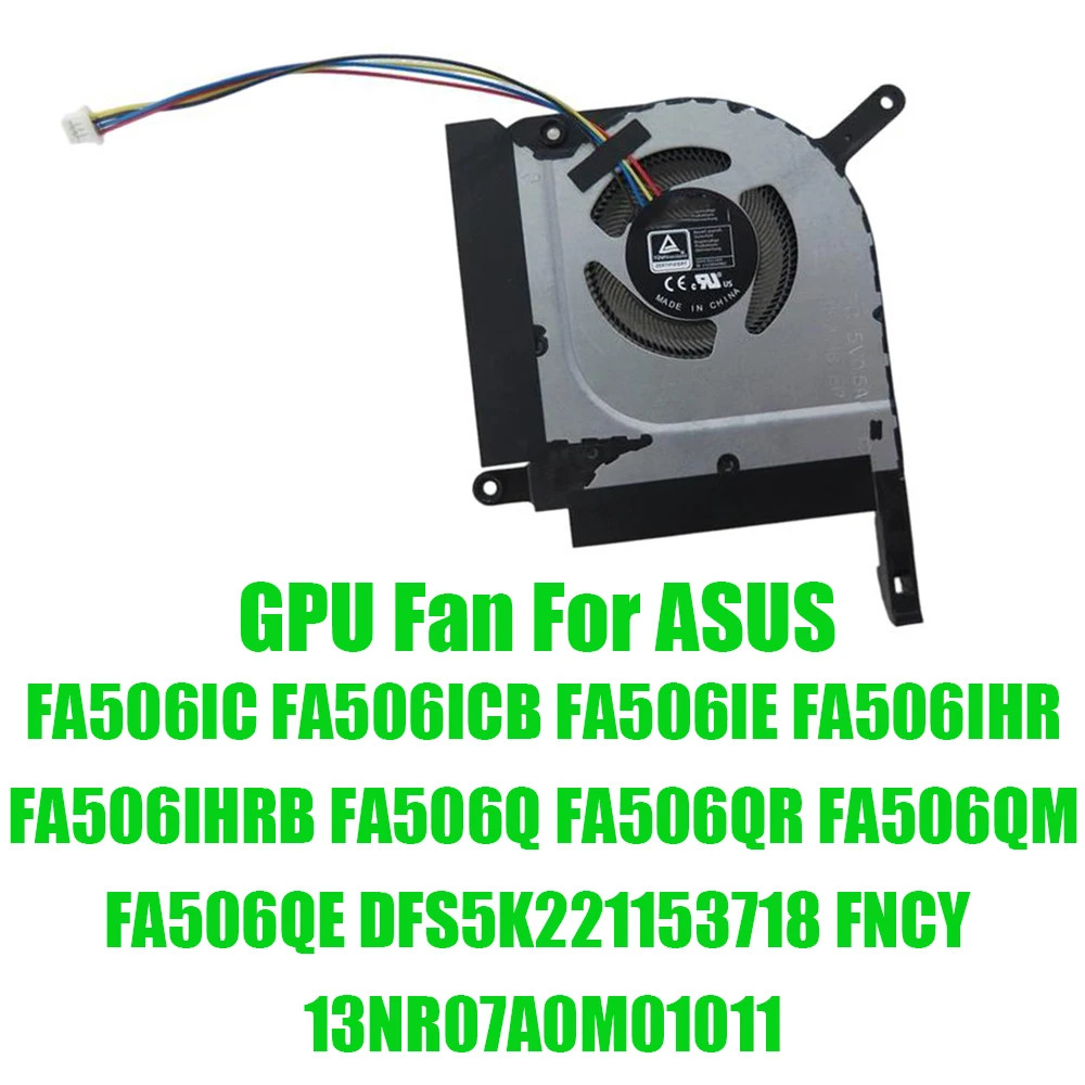 For ASUS FA506IC FA506ICB FA506IE FA506IHR FA506IHRB FA506Q FA506QR FA506QM FA506QE DFS5K221153718 FNCY DC5V 0.5A Laptop GPU Fan
For ASUS FA506IC FA506ICB FA506IE FA506IHR FA506IHRB FA506Q FA506QR FA506QM FA506QE DFS5K221153718 FNCY DC5V 0.5A Laptop GPU Fan
