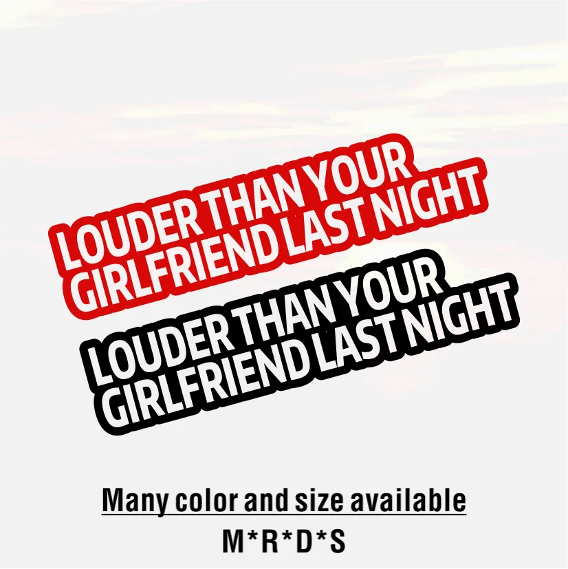 LOUDER THAN YOUR GIRLFRIEND LAST NIGHT Fun High-quality Car Sticker Wall Laptop Notebook Decal Decals Rear Stickers Car Cute
LOUDER THAN YOUR GIRLFRIEND LAST NIGHT Fun High-quality Car Sticker Wall Laptop Notebook Decal Decals Rear Stickers Car Cute