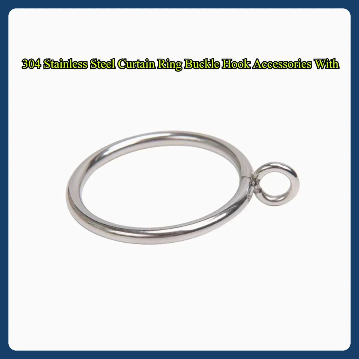 304 Stainless Steel Curtain Ring Buckle Hook Accessories With Inner Diameter Of 2.5/2.8/3.2/3.5/3.8/4.5cm 
304 Stainless Steel Curtain Ring Buckle Hook Accessories With Inner Diameter Of 2.5/2.8/3.2/3.5/3.8/4.5cm